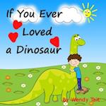 If You Ever Loved a Dinosaur