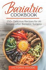 BARIATRIC COOKBOOK: 250+ Delicious Recipes for All Stages After Bariatric Surgery. All Recipes You Need in One Book! CLEAR LIQUIDS, THICKER LIQUIDS, S