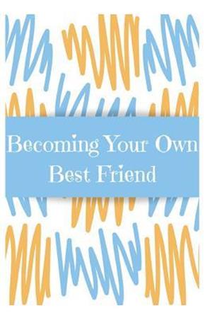 Becoming Your Own Best Friend