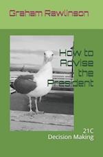 How to Advise the President