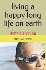 Living a Happy Long Life on Earth