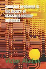 Selected Problems in the Theory of Classical Cellular Automata