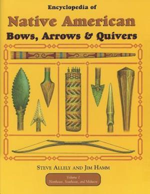 Encyclopedia of Native American Bow, Arrows, and Quivers, Volume 1
