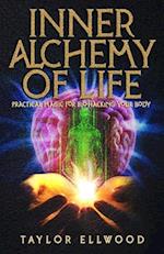 Inner Alchemy of Life: Practical Magic for Bio-Hacking your Body 