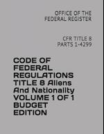 Code of Federal Regulations Title 8 Aliens and Nationality Volume 1 of 1 Budget Edition
