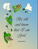 Be Still and Know That I Am God. Psalm 46