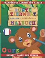 Bunte Tierwelt Deutsch - Französisch Malbuch. Französisch Lernen Für Kinder. Kreativ Malen Und Lernen.