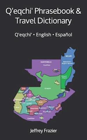 Q'Eqchi' Phrasebook and Travel Dictionary