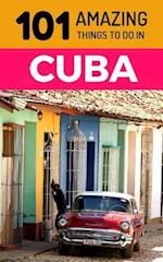101 Amazing Things to Do in Cuba