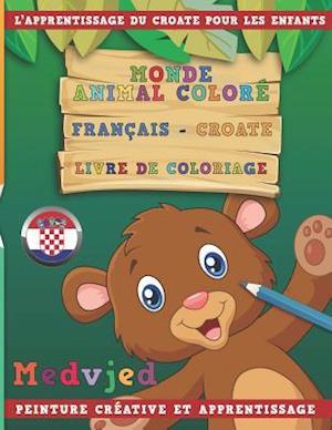 Monde Animal Coloré Français - Croate Livre de Coloriage. l'Apprentissage Du Croate Pour Les Enfants. Peinture Créative Et Apprentissage