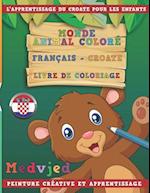 Monde Animal Coloré Français - Croate Livre de Coloriage. l'Apprentissage Du Croate Pour Les Enfants. Peinture Créative Et Apprentissage