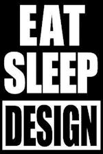 Eat Sleep Design Graphic Designer Work Notebook, Medium College Ruled Journal