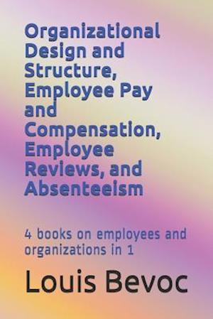 Organizational Design and Structure, Employee Pay and Compensation, Employee Reviews, and Absenteeism