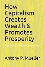 How Capitalism Creates Wealth & Promotes Prosperity