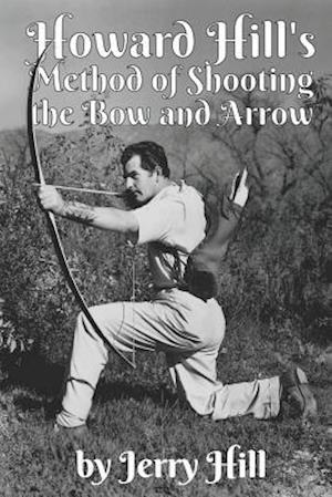 Howard Hill's Method of Shooting a Bow and Arrow