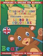 Un Colorato Mondo Di Animali - Italiano-Inglese - Libro Da Colorare. Imparare Il Inglese Per Bambini. Colorare E Imparare in Modo Creativo.