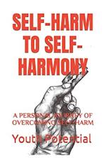 SELF-HARM TO SELF-HARMONY: A PERSONAL JOURNEY OF OVERCOMING SELF-HARM 