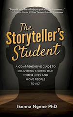 The Storyteller's Student: A Comprehensive Guide to Delivering Stories that Touch Lives and Move People to Act 