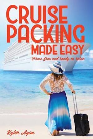 Cruise Packing Made Easy: Stress-free and ready to relax