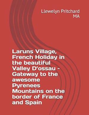 Laruns Village, French Holiday in the Beautiful Valley d'Ossau - Gateway to the Awesome Pyrenees Mountains - On the Border of France and Spain