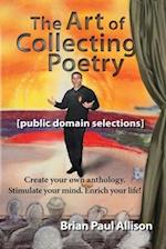 The Art of Collecting Poetry: Create your own anthology. Stimulate your mind. Enrich your life. 
