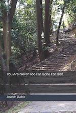 You Are Never Too Far Gone for God