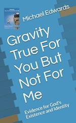 Gravity True for You But Not for Me