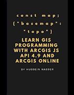 Learn GIS Programming with ArcGIS for Javascript API 4.x and ArcGIS Online: Learn GIS programming by building an engaging web map application, works o