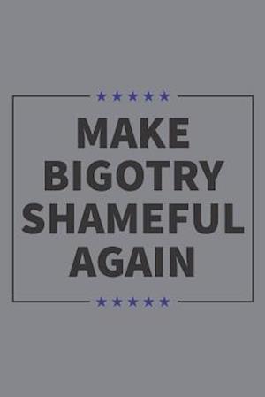 Make Bigotry Shameful Again