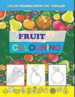 COLOR DRAWING BOOK FOR TODDLER: FRUIT COLORING 