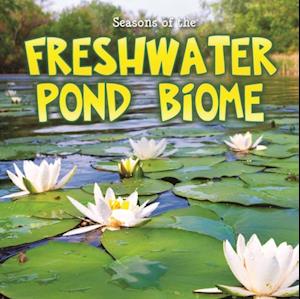 Seasons Of The Freshwater Pond Biome