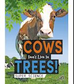 Cows Don't Live in Trees!