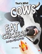 Cows Eat Chicken! and Other Strange Facts