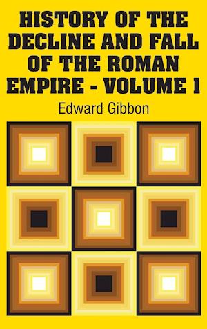 History of the Decline and Fall of the Roman Empire - Volume 1