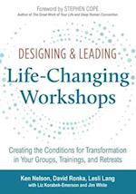 Designing & Leading Life-Changing Workshops: Creating the Conditions for Transformation in Your Groups, Trainings, and Retreats 