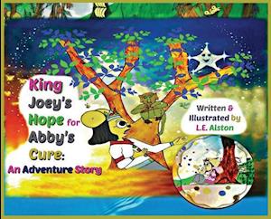 King Joey's Hope for Abby's Cure: An Adventure Story