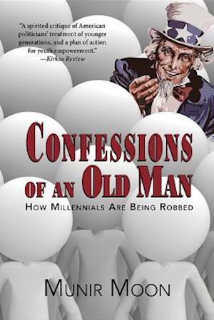 Confessions of an Old Man : How Millennials are Being Robbed