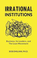 Irrational Institutions: Business, Its Leaders, and The Lean Movement 