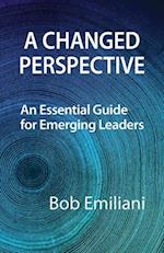 A Changed Perspective: An Essential Guide for Emerging Leaders 