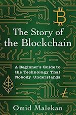 The Story of the Blockchain: A Beginner's Guide to the Technology That Nobody Understands 