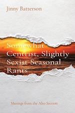 Somewhat Centrist, Slightly Sexist Seasonal Rants: Musings from the Alto Section 