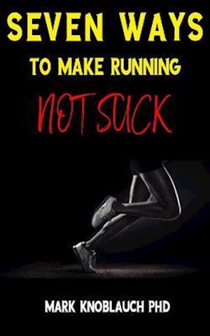 Seven Ways to Make Running Not Suck