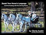 Speak Your Horse's Language: : Communicating with the Driving Horse