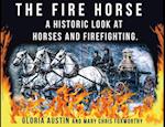 The Fire Horse : A Historic Look at Horses and Firefighting