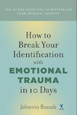 How to Break Your Identification with Emotional Trauma in 10 Days