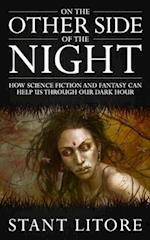 On the Other Side of the Night: How Science Fiction and Fantasy Can Help Us Through Our Dark Hour 