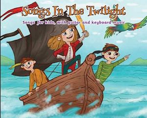 Songs in the Twilight: Songs for Kids, With Guitar and Keyboard Music