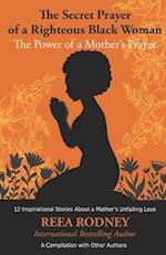 The Secret Prayer of a Righteous Black Woman - The Power of a Mother's Prayer: Learn How to Identify and Eliminate Fear and Negative Thinking Through 