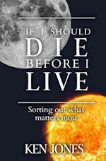 If I Should Die Before I Live
