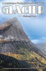 A Landscape Photographer's Guide to Glacier National Park